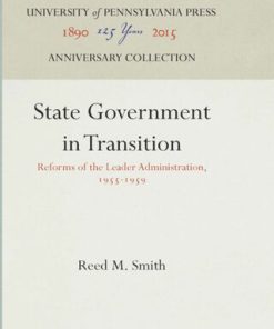 State Government in Transition Reforms of the Leader Administration 1955 1959 Reed M. Smith