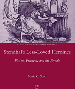 Stendhal's Less Loved Heroines Fiction Freedom and the Female 1st Edition by Maria Scott 1907975713 9781907975714