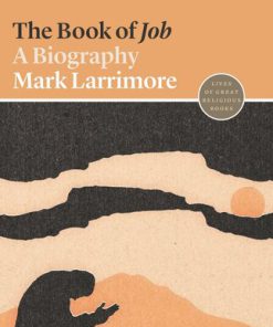 The Book of Job A Biography Mark Larrimore