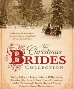 The Christmas Brides Collection 9 Historical Romances Promise Love Fulfilled at Christmastime 1st Edition Kelly Eileen Hake & Kristin Billerbeck & Lauralee Bliss & Irene B. Brand & Lynn A. Coleman & Vickie Mcdonough & Tamela Hancock Murray & Colleen L. Reece & Therese Stenzel