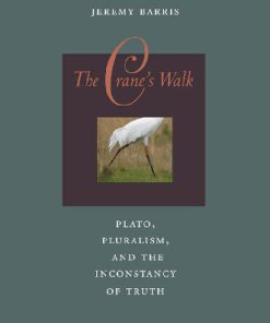 The Crane s Walk Plato Pluralism and the Inconstancy of Truth 1st Edition Jeremy Barris