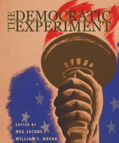 The Democratic Experiment New Directions in American Political History Meg Jacobs (Editor)