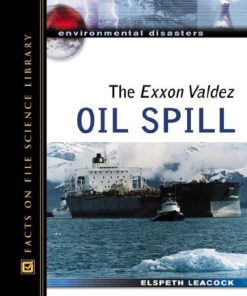 The Exxon Valdez Oil Spill 1st Edition by Elspeth Leacock 0816057540 9780816057542
