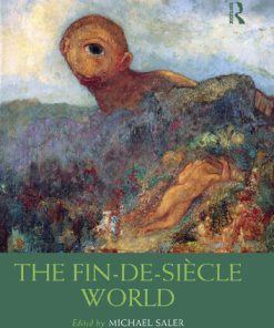 The Fin De Siècle World 1st Edition Michael Saler