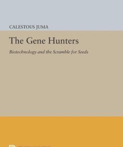 The Gene Hunters Biotechnology and the Scramble for Seeds Calestous Juma