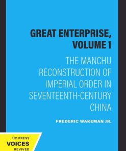 The Great Enterprise Volume 1 The Great Enterprise Volume 1 The Manchu Reconstruction of Imperial Order in Seventeenth Century China