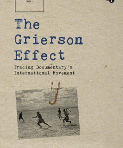 The Grierson Effect Tracing Documentary s International Movement 2014th Edition Zoe Druick (Editor) & Deane Williams (Editor)