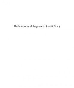 The International Response to Somali Piracy Challenges and Opportunities 1st Edition Bibi Van Ginkel