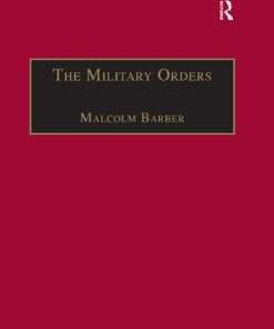 The Military Orders Volume 1 Fighting for the Faith and Caring for the Sick Malcolm Barber (Ed.)
