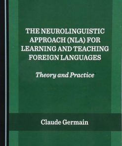 The Neurolinguistic Approach NLA for Learning and Teaching Foreign Languages Theory and Practice 1st Edition Claude Germain