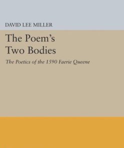 The Poem s Two Bodies The Poetics of the 1590 Faerie Queene David Lee Miller