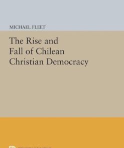 The Rise and Fall of Chilean Christian Democracy Michael Fleet