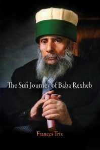 The Sufi Journey of Baba Rexheb 1st Edition Frances Trix