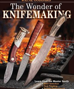 The Wonder of Knifemaking Second Edition Wayne Goddard