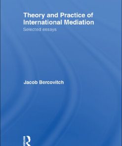 Theory and Practice of International Mediation Selected Essays 1st Edition Jacob Bercovitch