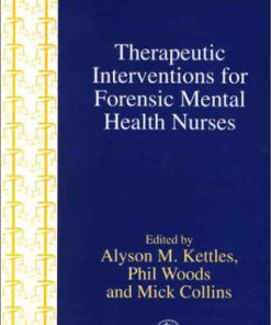Therapeutic Interventions for Forensic Mental Health Nurses Forensic Focus 19 1st Edition Mick Collins