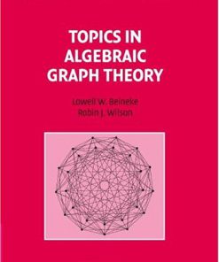 Topics in Algebraic Graph Theory 1st Edition Lowell W. Beineke