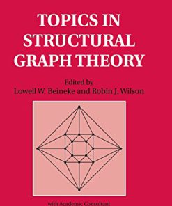Topics in Structural Graph Theory 1st Edition Lowell W. Beineke